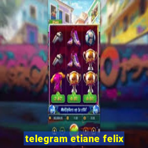 telegram etiane felix